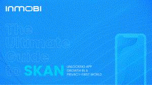 InMobi：SKAN終極指南（英文版）（40頁）